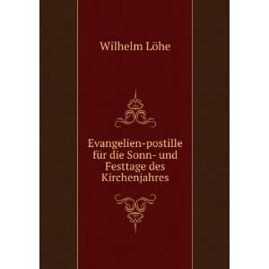   die Sonn  und Festtage des Kirchenjahres: Wilhelm LÃ¶he: Books
