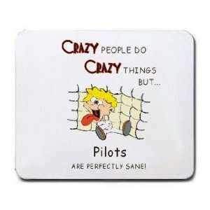  CRAZY PEOPLE DO CRAZY THINGS BUT Pilots ARE PERFECTLY SANE 