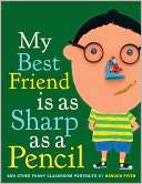 My Best Friend Is as Sharp as a Pencil: And Other Funny Classroom 