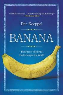 NOBLE  Banana The Fate of the Fruit That Changed the World by Dan 