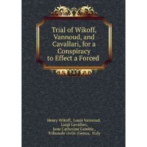  Trial of Wikoff, Vannoud, and Cavallari, for a Conspiracy 