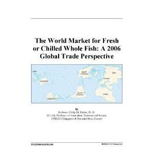 The World Market for Fresh or Chilled Whole Fish: A 2006 Global Trade 