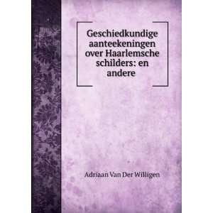   Haarlemsche schilders en andere . Adriaan Van Der Willigen Books