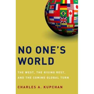 No Ones World:The West, the Rising Rest, and the Coming Global Turn