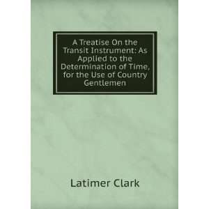   of Time, for the Use of Country Gentlemen Latimer Clark Books