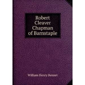  Robert Cleaver Chapman of Barnstaple William Henry Bennet Books