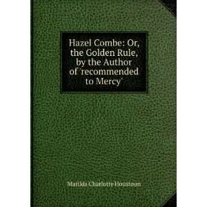  Hazel Combe Or, the Golden Rule, by the Author of 