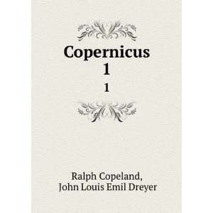    Copernicus. 1 John Louis Emil Dreyer Ralph Copeland Books