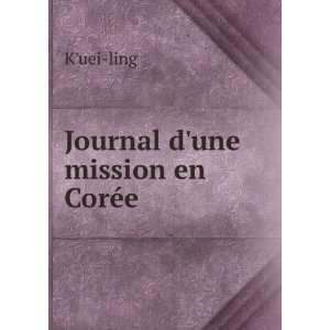  Journal dune mission en CorÃ©e: Kuei ling: Books