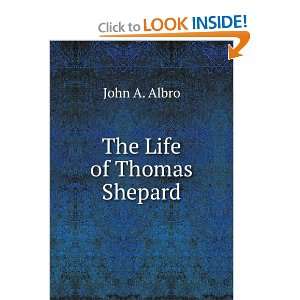  The Life of Thomas Shepard John A. Albro Books