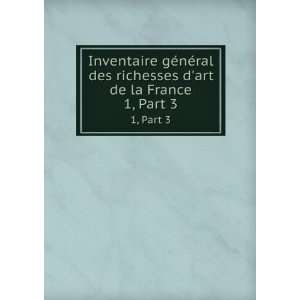   de linventaire gÃ©nÃ©ral des richesses dart de la France: Books