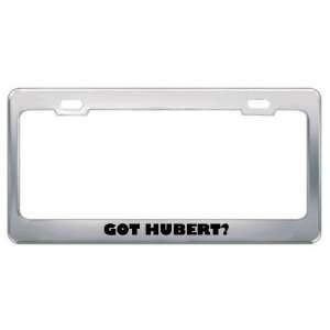  Got Hubert? Boy Name Metal License Plate Frame Holder 