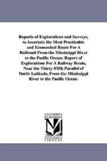 Reports of Explorations and Surveys, to Ascertain the Most Practicable 