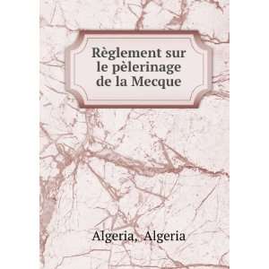   RÃ¨glement sur le pÃ¨lerinage de la Mecque Algeria Algeria Books