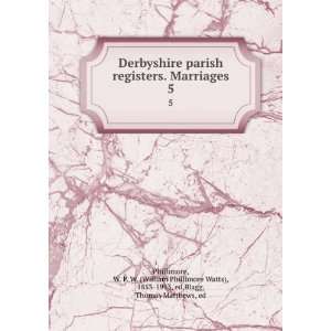 Derbyshire parish registers. Marriages. 5 W. P. W. (William 