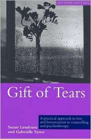 Gift of Tears A Practical Approach to Loss and Bereavement Counseling 