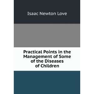   Management of Some of the Diseases of Children Isaac Newton Love