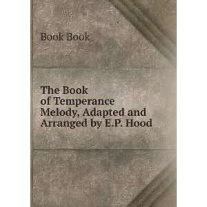   Book of Temperance Melody, Adapted and Arranged by E.P. Hood Book