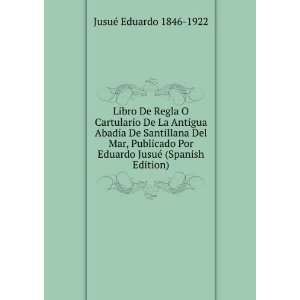   Eduardo JusuÃ© (Spanish Edition) JusuÃ© Eduardo 1846 1922 Books