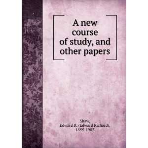    A new course of study, and other papers, Edward R. Shaw Books
