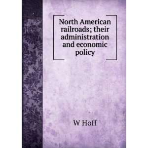 North American railroads; their administration and economic policy