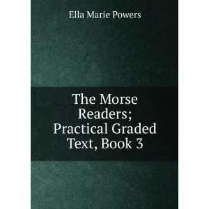   Morse Readers; Practical Graded Text, Book 3 Ella Marie Powers Books