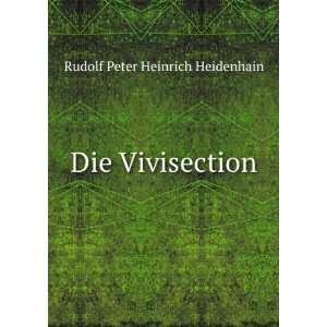  Die Vivisection Rudolf Peter Heinrich Heidenhain Books