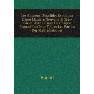   Proposition Pour Toutes Les Parties Des Mathematiques: Euclid: Books