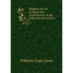   et des industries forestiÃ¨res Wilhelm Franz Exner Books