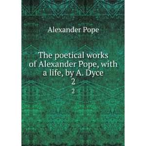   of Alexander Pope, with a life, by A. Dyce. 2 Alexander Pope Books