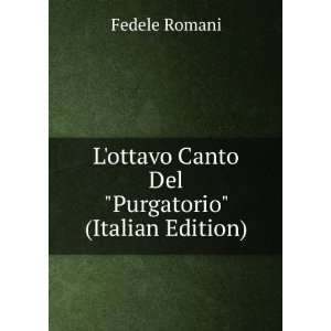   ottavo Canto Del Purgatorio (Italian Edition): Fedele Romani: Books