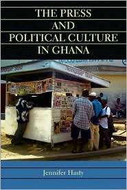 The Press and Political Culture in Ghana, (0253217482), Jennifer Hasty 