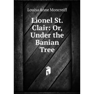   St. Clair Or, Under the Banian Tree Louisa Anne Moncreiff Books