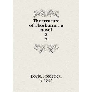   treasure of Thorburns  a novel. 2 Frederick, b. 1841 Boyle Books