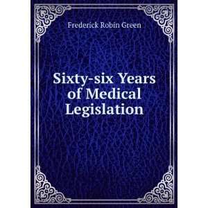   Sixty six Years of Medical Legislation Frederick Robin Green Books