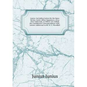  Junius Including Letters by the Same Writer, Under Other 