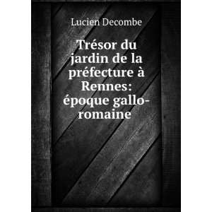   Rennes Ã©poque gallo romaine . Lucien Decombe  Books