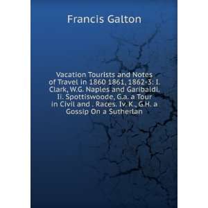   . Races. Iv. K., G.H. a Gossip On a Sutherlan Francis Galton Books