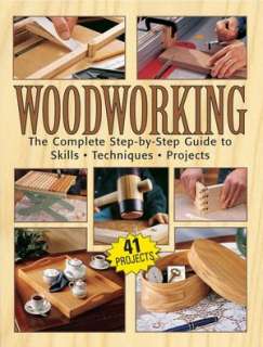 Woodworking: The Complete Step by Step Guide to Skills, Techniques, 41 