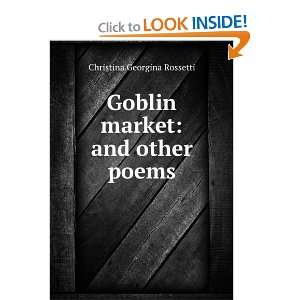    Goblin Market And Other Poems Christina Georgina Rossetti Books