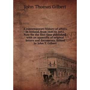  and documents. Edited by John T. Gilbert: John Thomas Gilbert: Books