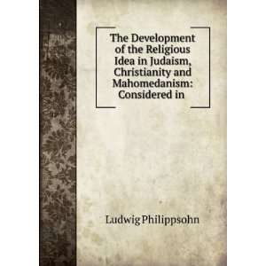 The Development of the Religious Idea in Judaism, Christianity and 