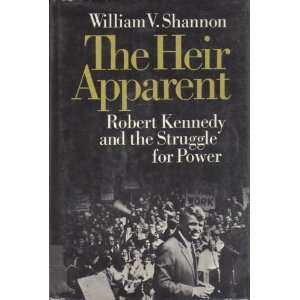 The Heir Apparent; Robert Kennedy and the Struggle for 