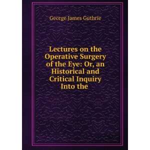   and Critical Inquiry Into the . George James Guthrie Books
