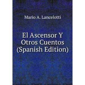  El Ascensor Y Otros Cuentos (Spanish Edition) Mario A 