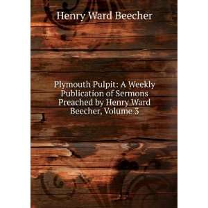   Preached by Henry Ward Beecher, Volume 3 Henry Ward Beecher Books
