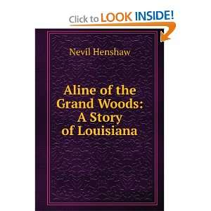   Aline of the Grand Woods A Story of Louisiana Nevil Henshaw Books