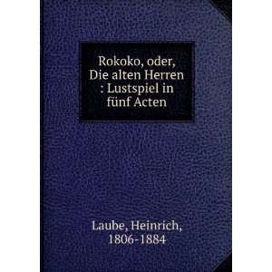   Herren  Lustspiel in fÃ¼nf Acten Heinrich, 1806 1884 Laube Books
