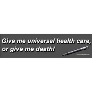   me universal health care or give me death! Bumper Sticker: Automotive