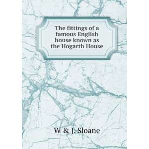  famous English house known as the Hogarth House W & J. Sloane Books